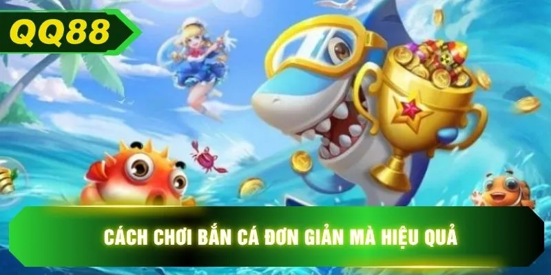 Cách chơi bắn cá đơn giản mà hiệu quả