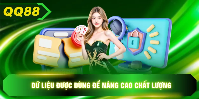 Dữ liệu được dùng để nâng cao chất lượng