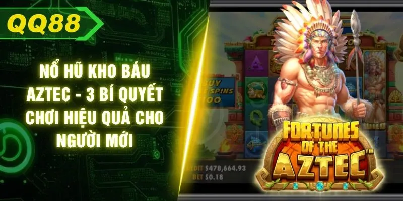 Nổ Hũ Kho Báu Aztec - 3 Bí Quyết Chơi Hiệu Quả Cho Người Mới